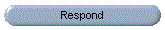 Respond
